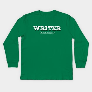 Writer (more or less) Kids Long Sleeve T-Shirt